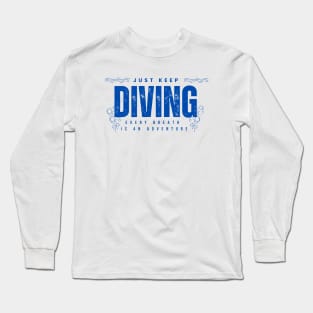 Just Keep Diving, Every Breath is an Adventure | Scuba diving | Scuba | Ocean lovers | Freediver Long Sleeve T-Shirt